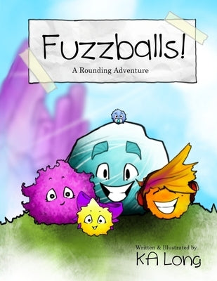 Fuzzballs!: A Rounding Adventure by Long, Ka