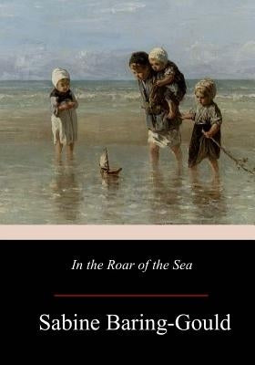 In the Roar of the Sea by Baring-Gould, Sabine