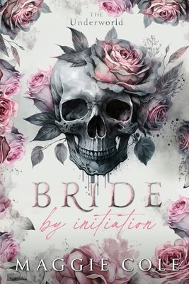 Bride by Initiation: Secret Society Mafia Marriage Pact by Cole, Maggie
