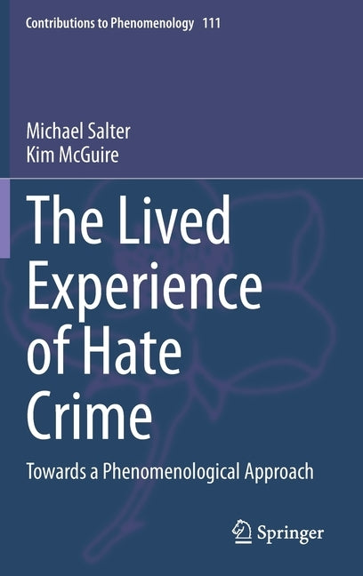 The Lived Experience of Hate Crime: Towards a Phenomenological Approach by Salter, Michael