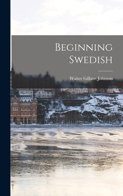 Beginning Swedish by Johnson, Walter Gilbert 1905-1983