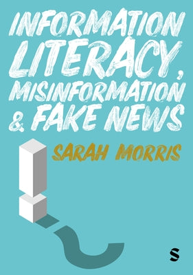 Information Literacy, Misinformation and Fake News by Morris