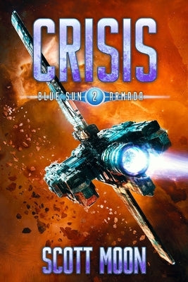 Crisis: A Military Scifi Epic (Blue Sun Armada, Book 2) by Moon, Scott