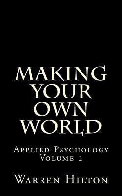 Making Your own World: Applied Psychology Volume 2 by Hilton, Warren