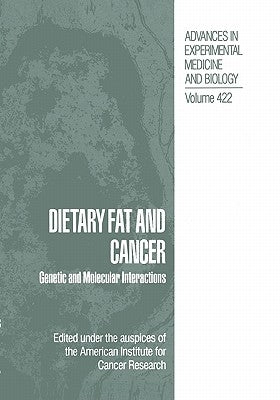 Dietary Fat and Cancer: Genetic and Molecular Interactions by American Institute for Cancer Research