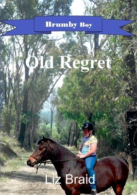 Brumby Boy Book 1: Old Regret by Braid, Liz