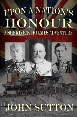Upon a Nation's Honour - A Sherlock Holmes Adventure by Sutton, John