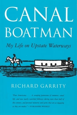 Canal Boatman: My Life on Upstate Waterways by Garrity, Richard