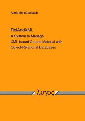 Relandxml: A System to Manage XML-Based Course Material with Object-Relational Databases by Schnadelbach, Astrid