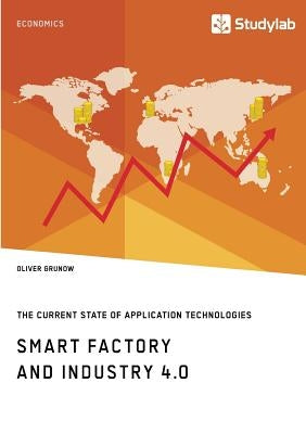 Smart Factory and Industry 4.0. The Current State of Application Technologies: Developing a Technology Roadmap by Grunow, Oliver