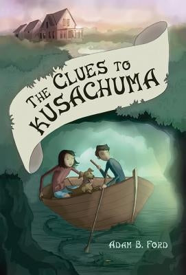 The Clues to Kusachuma by Ford, Adam B.