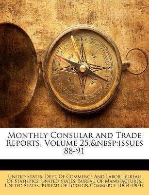 Monthly Consular and Trade Reports, Volume 25, issues 88-91 by United States Dept of Commerce and Lab