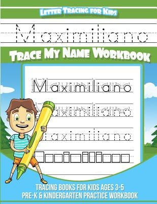Maximiliano Letter Tracing for Kids Trace my Name Workbook: Tracing Books for Kids ages 3 - 5 Pre-K & Kindergarten Practice Workbook by Garcia, Elise