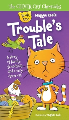 Trouble's Tale: A Story of family, friendship and a very clever cat. by Keefe, Maggie