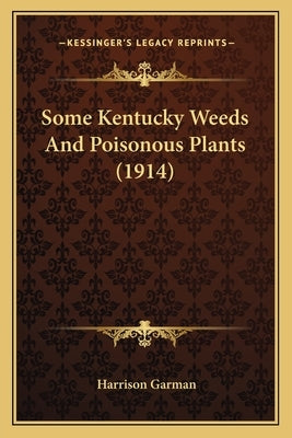 Some Kentucky Weeds And Poisonous Plants (1914) by Garman, Harrison