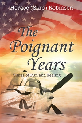 The Poignant Years by Robinson, Horace (Skip)