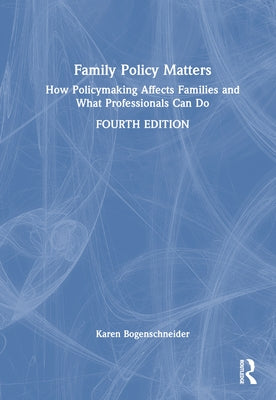 Family Policy Matters: How Policymaking Affects Families and What Professionals Can Do by Bogenschneider, Karen