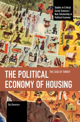 The Political Economy of Housing: The Case of Turkey by Demirors, Sila