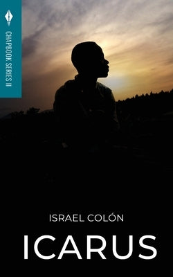 Icarus: Toho Publishing Chapbook Series II by Colón, Israel
