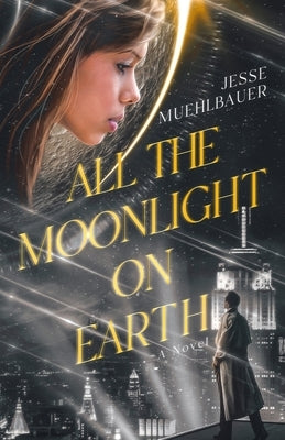 All the Moonlight on Earth by Muehlbauer, Jesse