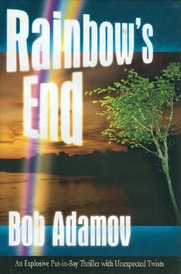 Rainbow's End: An Explosive Put-In-Bay Thriller with Unexpected Twists by Adamov, Bob