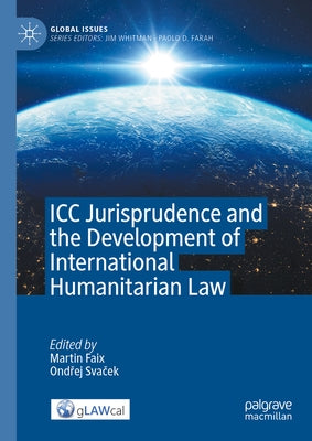 ICC Jurisprudence and the Development of International Humanitarian Law by Faix, Martin
