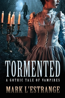 Tormented: A Gothic Tale of Vampires by L'Estrange, Mark