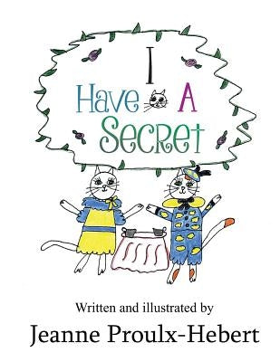 I Have a Secret by Proulx-Hebert, Jeanne