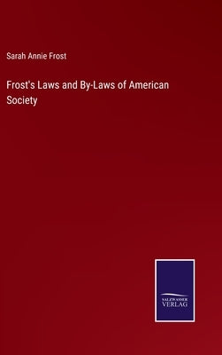 Frost's Laws and By-Laws of American Society by Frost, Sarah Annie