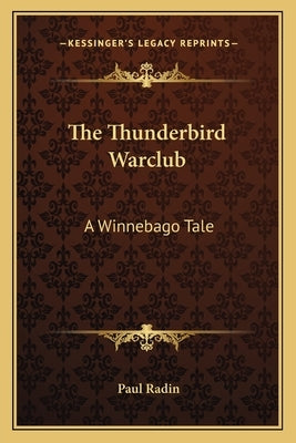 The Thunderbird Warclub: A Winnebago Tale by Radin, Paul