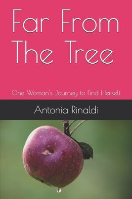 Far From The Tree: One Woman's Journey to Find Herself by Rinaldi, Antonia