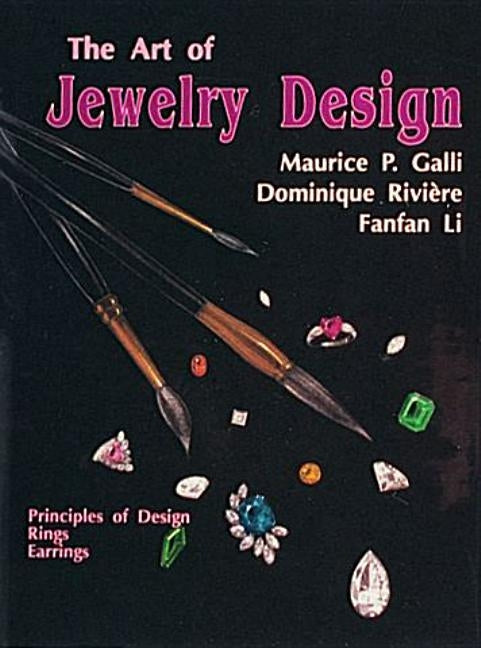 The Art of Jewelry Design: Principles of Design, Rings & Earrings by Galli, Maurice P.