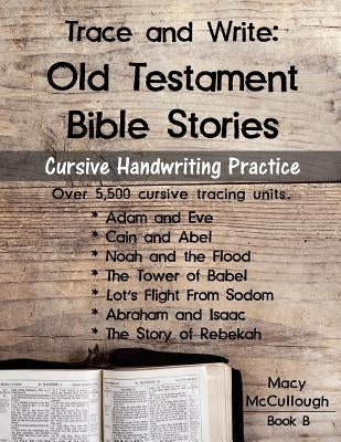 Trace and Write: Old Testament Bible Stories: Cursive Handwriting Practice Workbook by McCullough, Macy