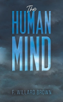 The Human Mind by Brown, F. Willard