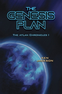 The Genesis Plan: The atLan Chronicles I by Jackson, Ken