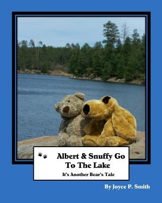 Albert and Snuffy Go To The Lake: It's Another Bear's Tale by Smith, Joyce P.