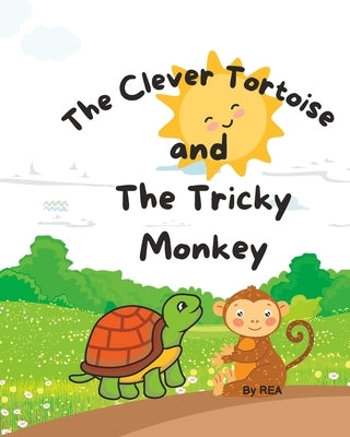 The Clever Tortoise And The Tricky Monkey by A, R. E.