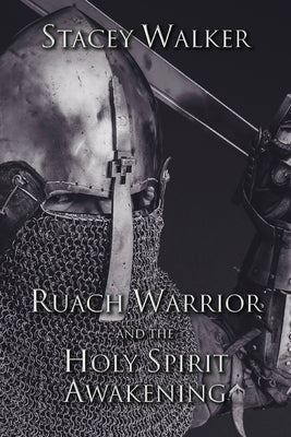 Ruach Warrior and the Holy Spirit Awakening by Walker, Stacey