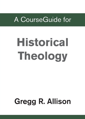 A CourseGuide for Historical Theology by Zondervan
