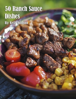 50 Ranch Sauce Dishes by Johnson, Kelly