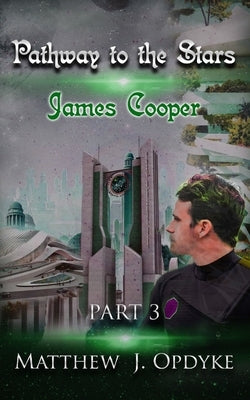 Pathway to the Stars: James Cooper by Opdyke, Matthew J.