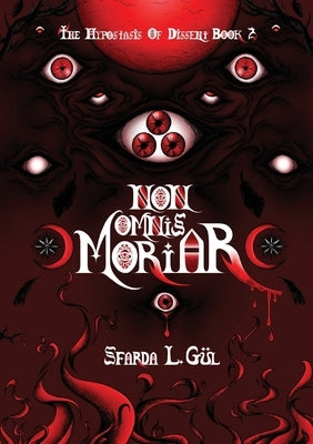 Non Omnis Moriar: The Hypostasis of Dissent Book 2 by Gul, Sfarda L.