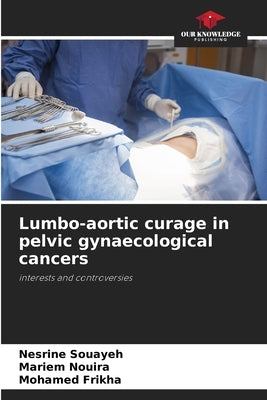 Lumbo-aortic curage in pelvic gynaecological cancers by Souayeh, Nesrine