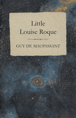 Little Louise Roque by Maupassant, Guy de