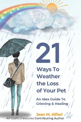 21 Ways to Weather the Loss of Your Pet by Alfieri, Jean M.