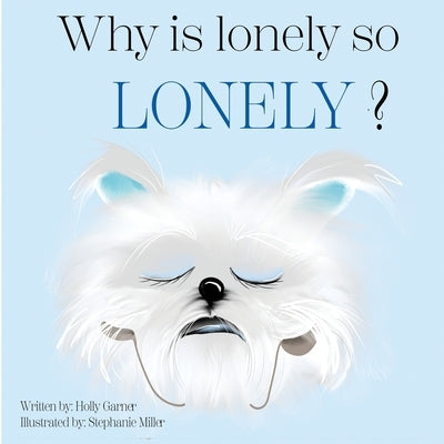 Why is Lonely so Lonely? by Garner, Holly