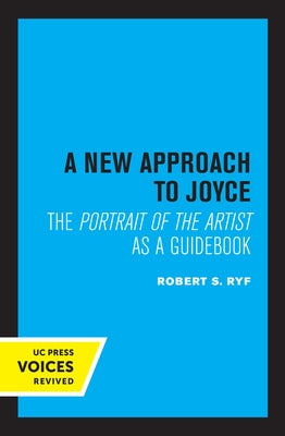A New Approach to Joyce: The Portrait of the Artist as a Guidebook by Ryf, Robert S.