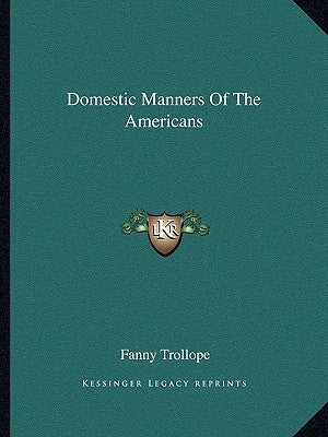 Domestic Manners Of The Americans by Trollope, Fanny