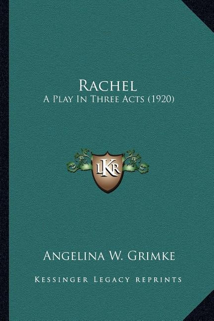 Rachel: A Play In Three Acts (1920) by Grimke, Angelina W.