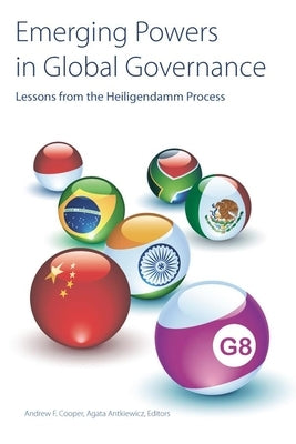 Emerging Powers in Global Governance: Lessons from the Heiligendamm Process by Cooper, Andrew F.